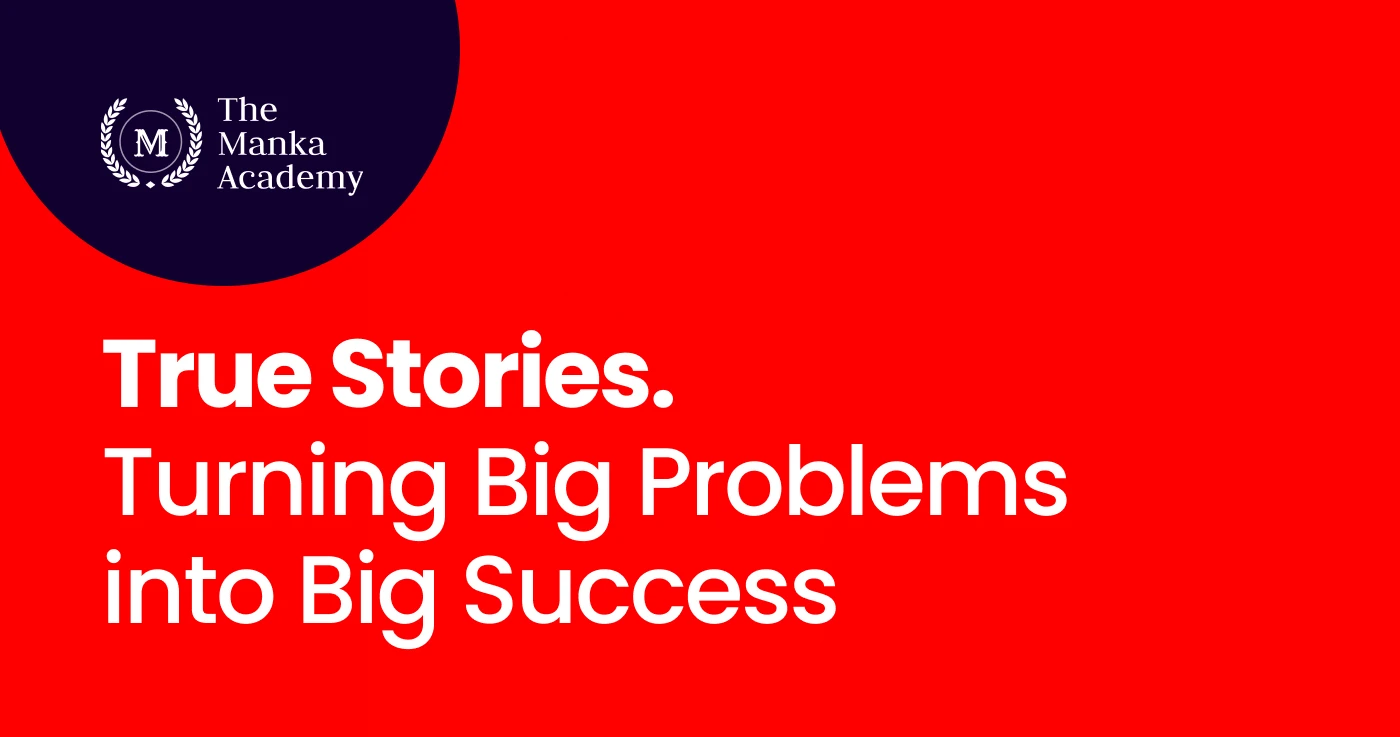 True Stories. Turning Big Problems into Big Success